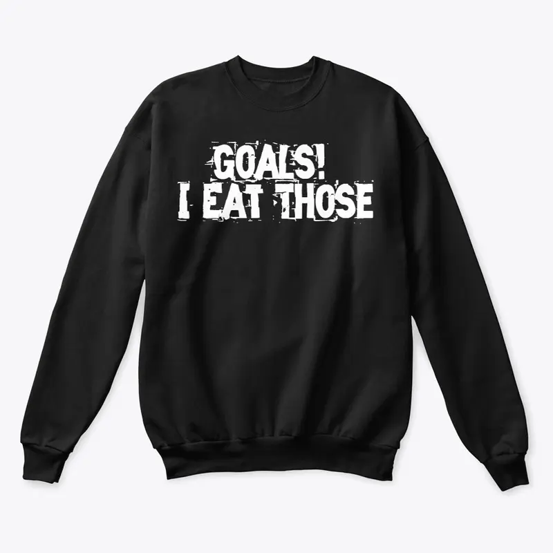 Goals!  I eat those (White Lettering)