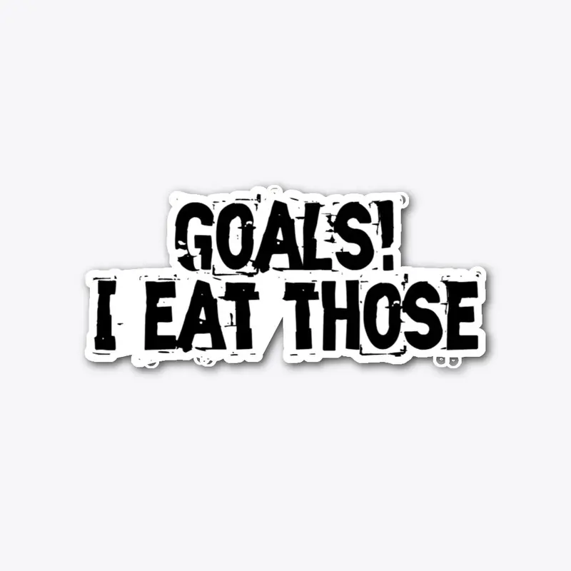 Goals! I Eat Those (Black Print)