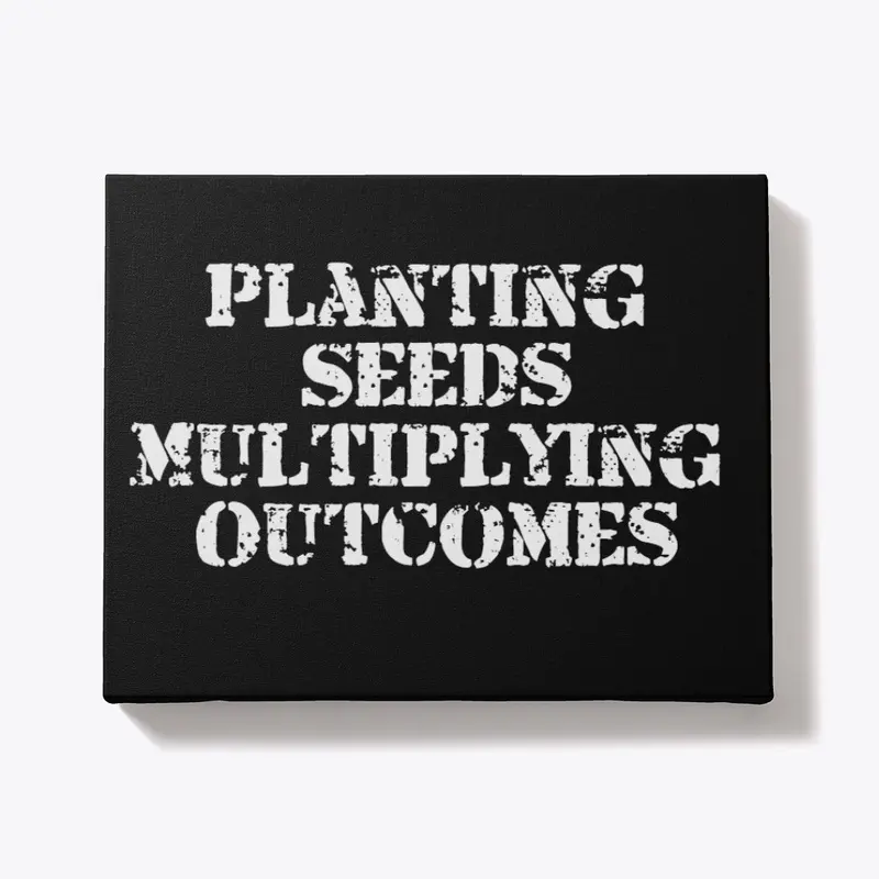 Planting Seeds Multiplying Outcomes